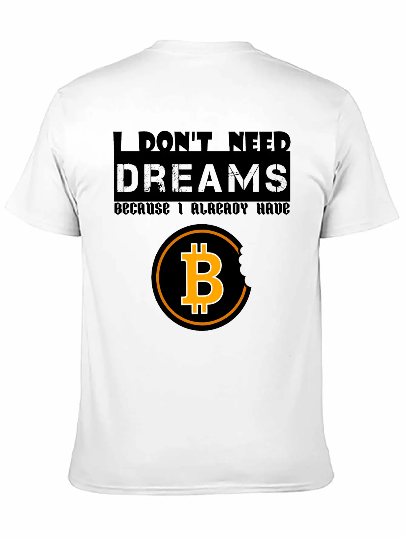 I Don't Need Dreams Because I Have Bitcoin Stylish Everyday T-Shirt – Unisex Basic Cotton Tee