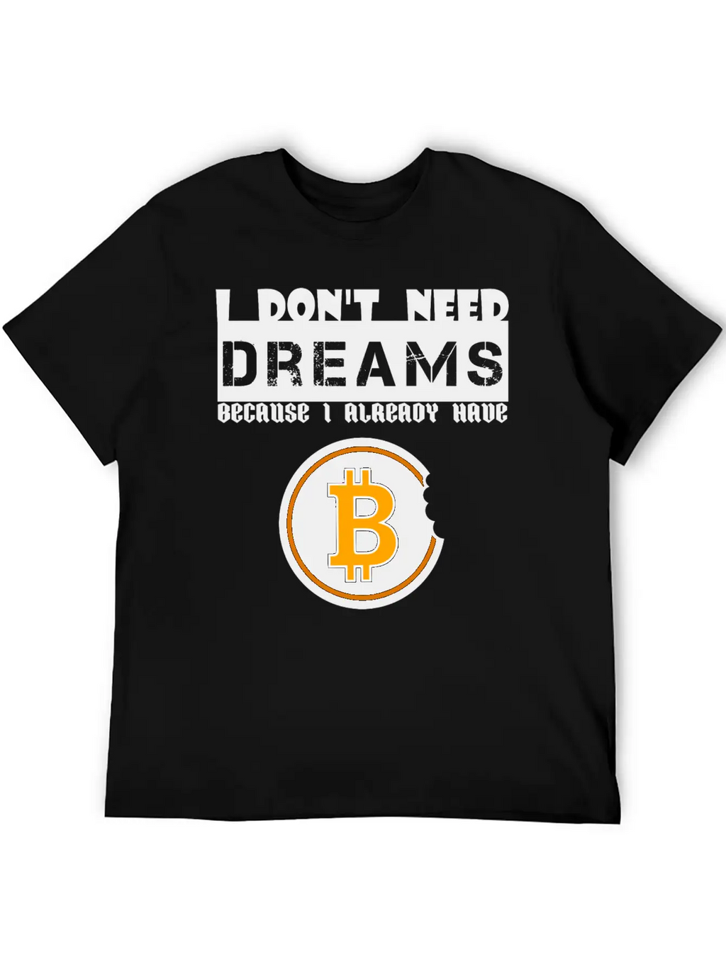 I Don't Need Dreams Because I Have Bitcoin Stylish Everyday T-Shirt – Unisex Basic Cotton Tee