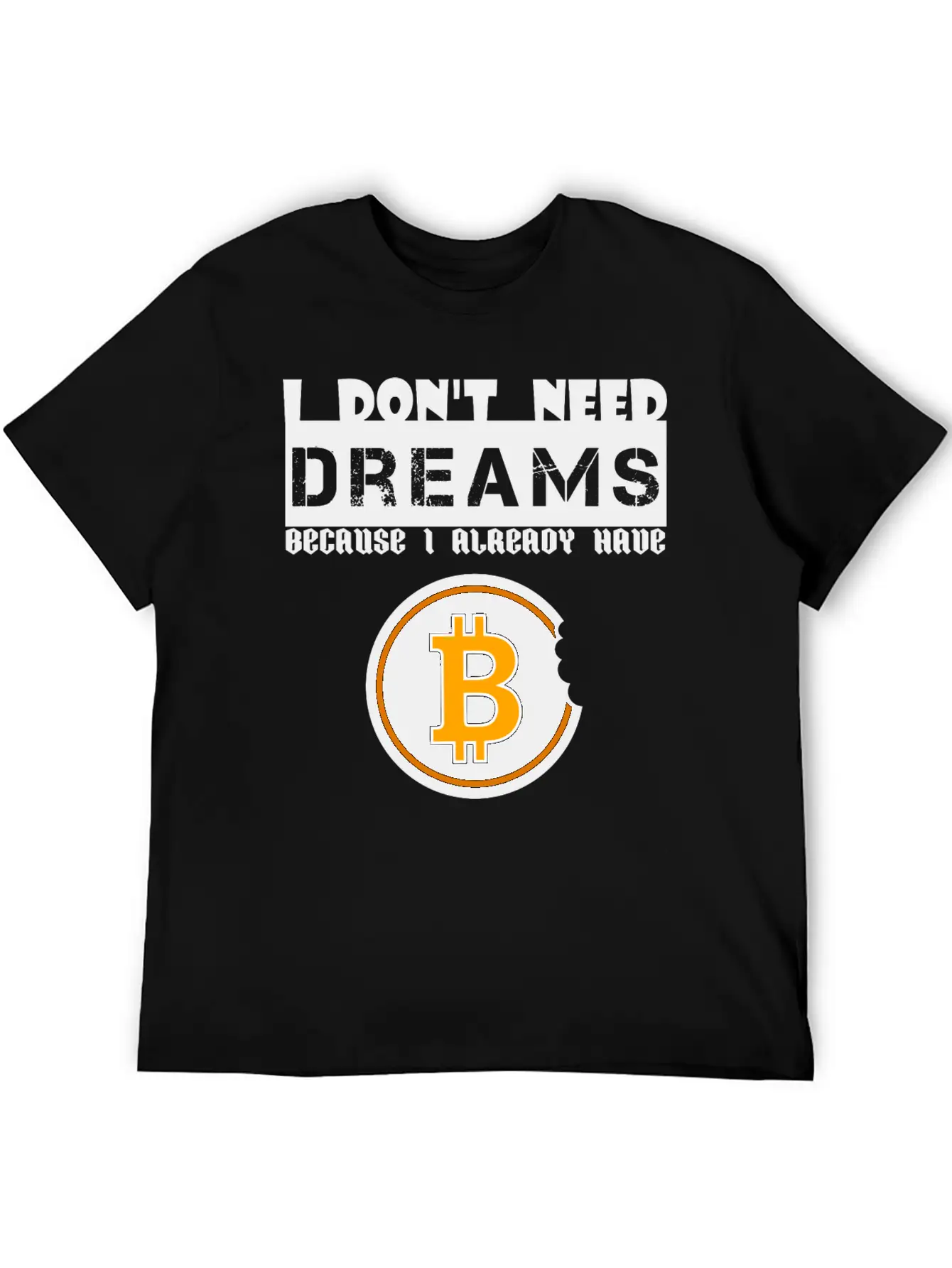 I Don't Need Dreams Because I Have Bitcoin Stylish Everyday T-Shirt – Unisex Basic Cotton Tee