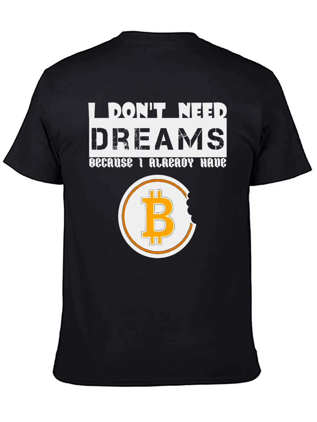 I Don't Need Dreams Because I Have Bitcoin Stylish Everyday T-Shirt – Unisex Basic Cotton Tee