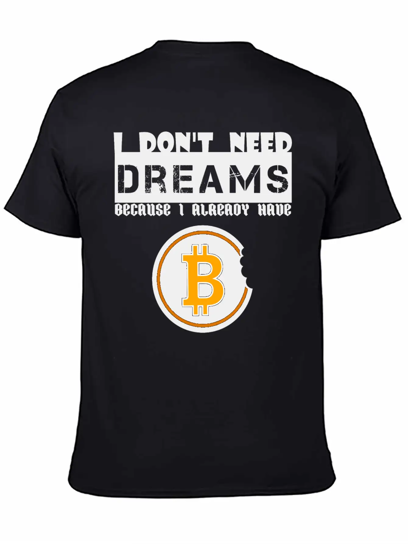 I Don't Need Dreams Because I Have Bitcoin Stylish Everyday T-Shirt – Unisex Basic Cotton Tee