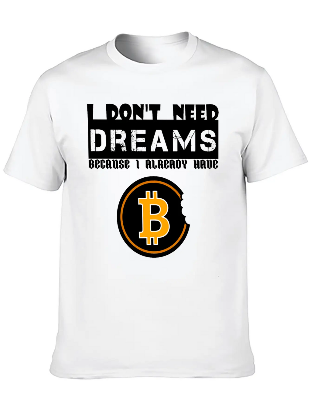 I Don't Need Dreams Because I Have Bitcoin Stylish Everyday T-Shirt – Unisex Basic Cotton Tee