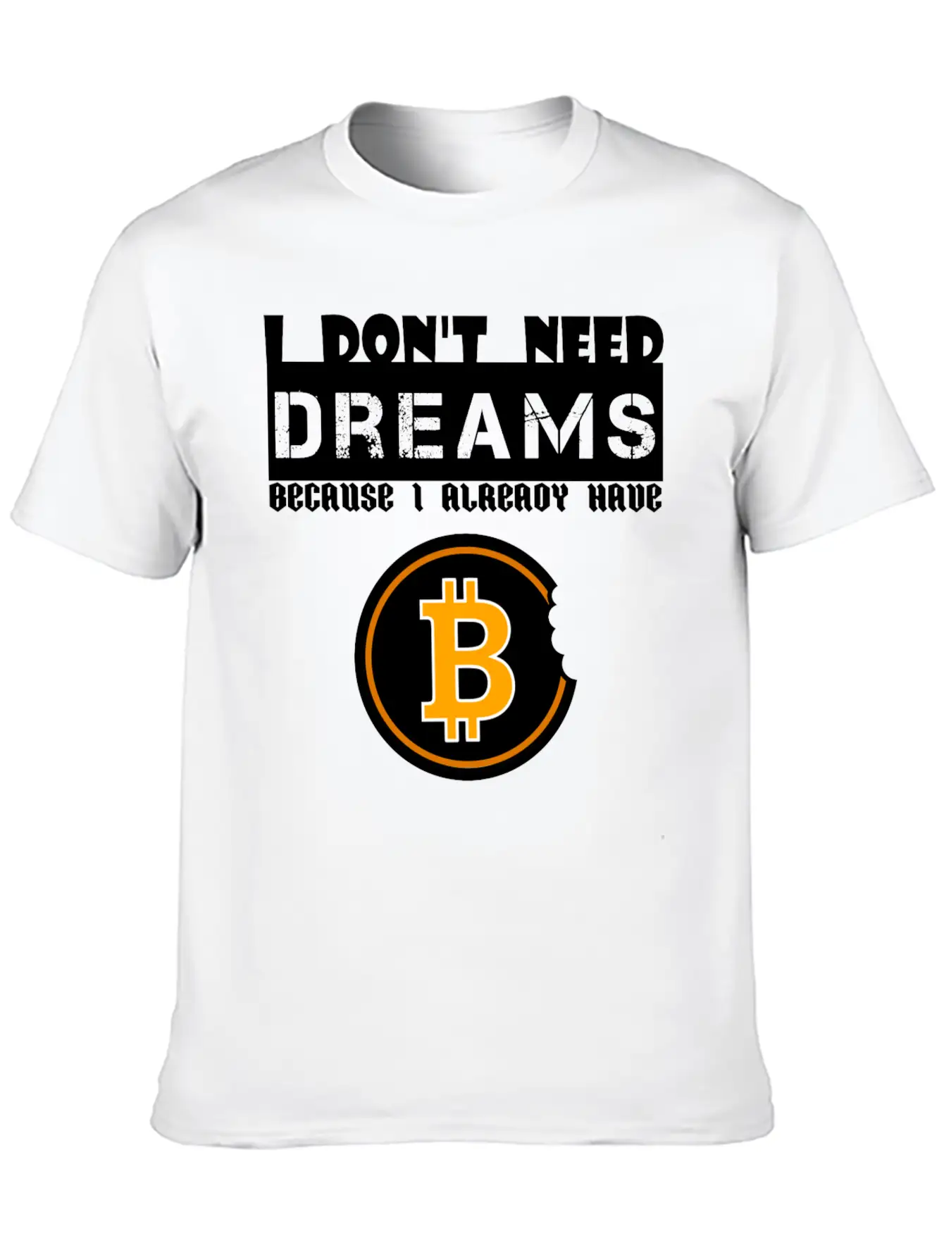 I Don't Need Dreams Because I Have Bitcoin Stylish Everyday T-Shirt – Unisex Basic Cotton Tee