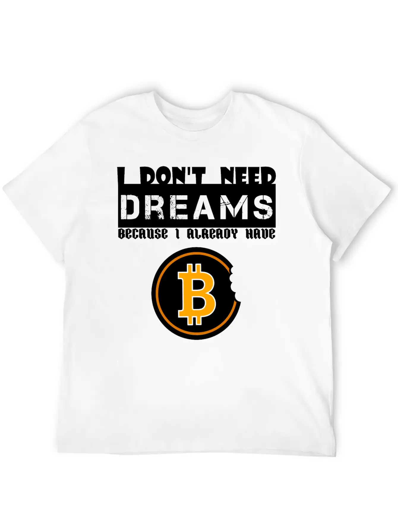 I Don't Need Dreams Because I Have Bitcoin Stylish Everyday T-Shirt – Unisex Basic Cotton Tee