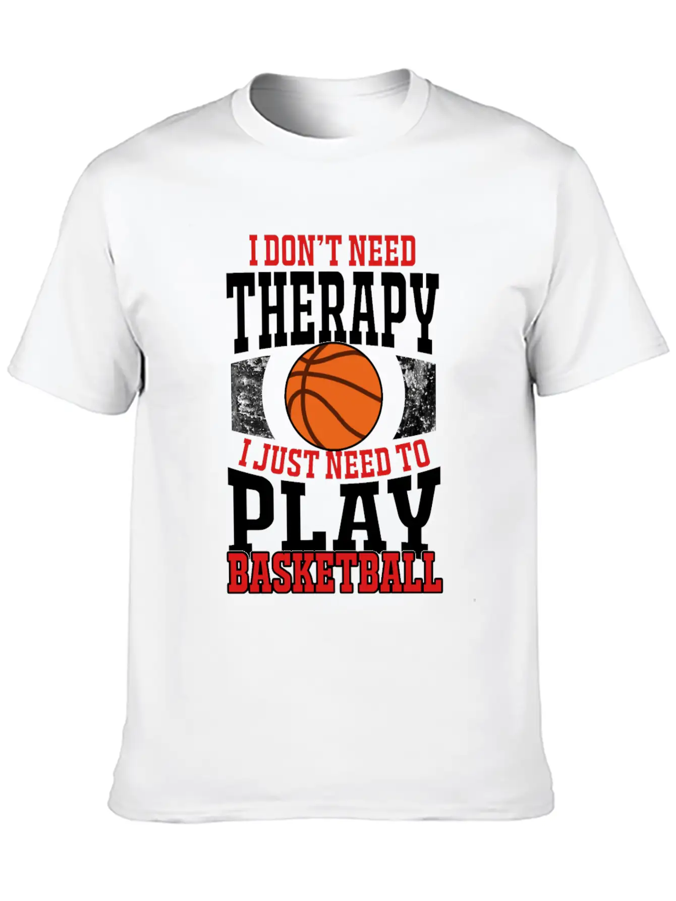 I Don't Need Therapy I Need To Play Basketball Unisex Casual T-Shirt – Clean Design For Daily Comfort