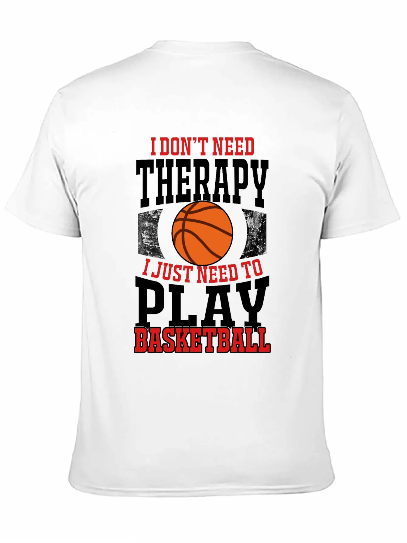I Don't Need Therapy I Need To Play Basketball Unisex Casual T-Shirt – Clean Design For Daily Comfort