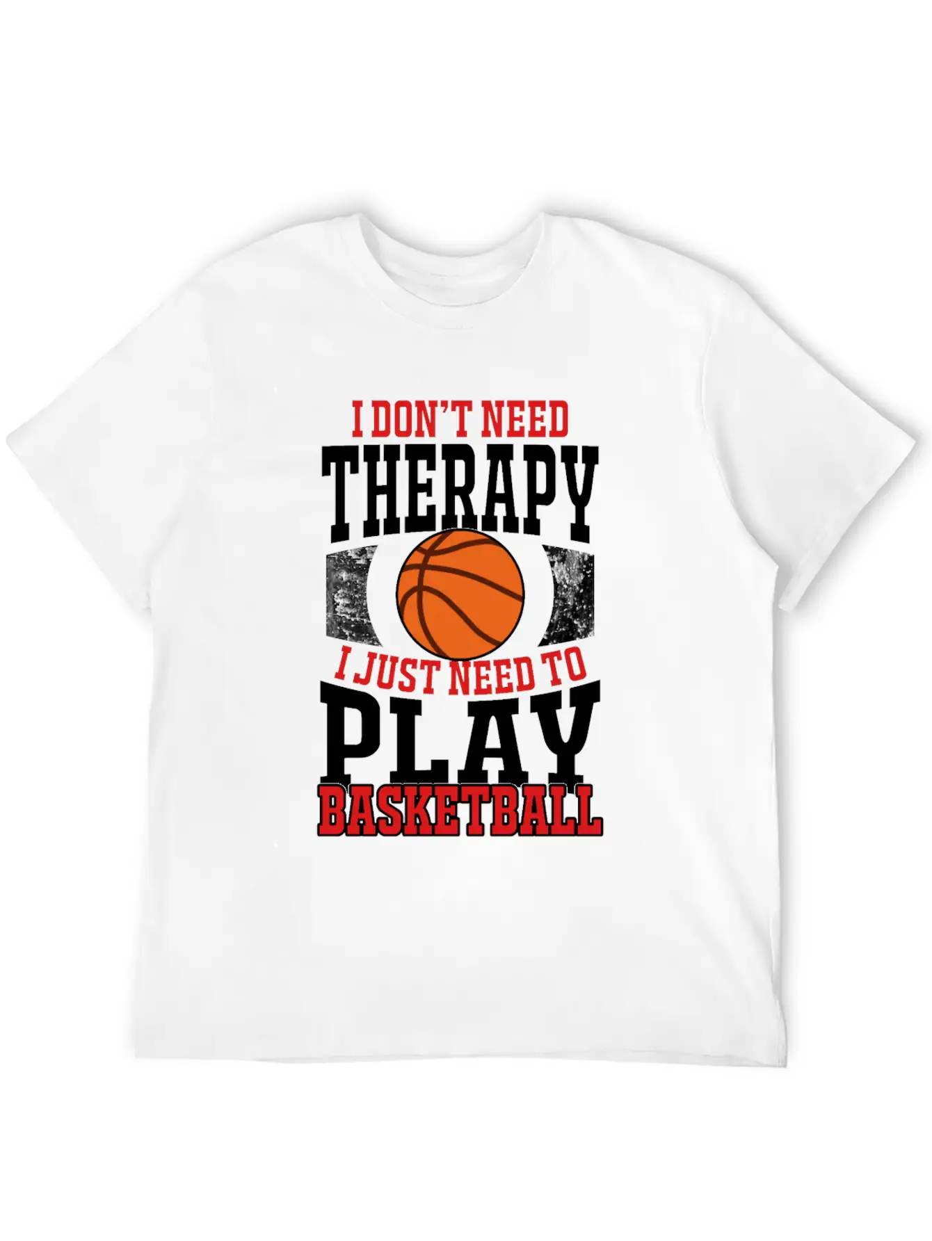 I Don't Need Therapy I Need To Play Basketball Unisex Casual T-Shirt – Clean Design For Daily Comfort