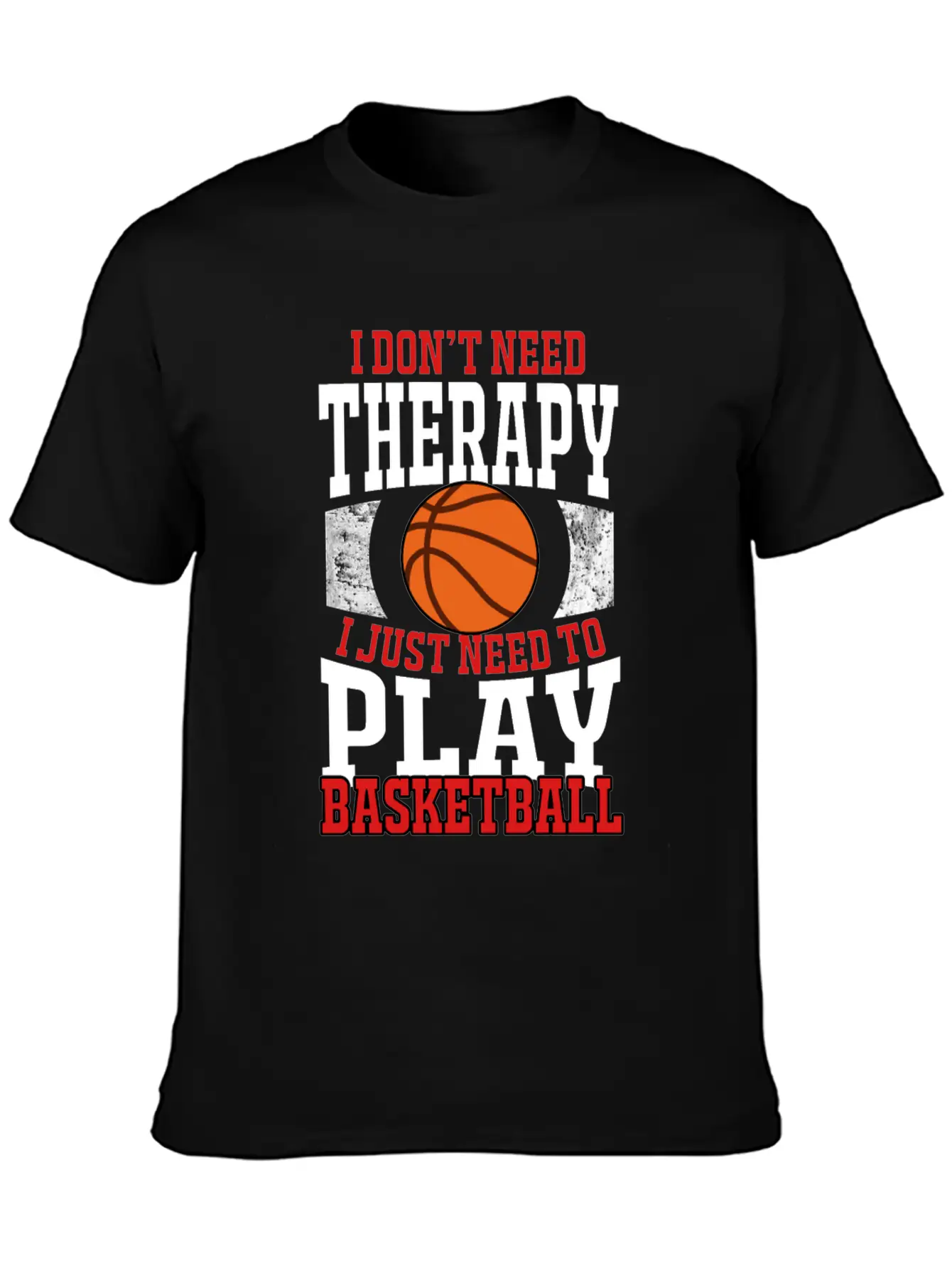 I Don't Need Therapy I Need To Play Basketball Unisex Casual T-Shirt – Clean Design For Daily Comfort