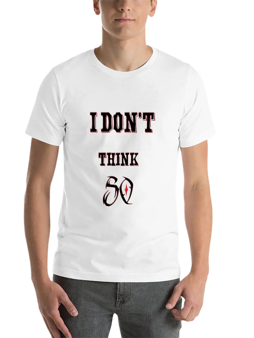 I Don't Think So I Don't Care Maxim Casual Graphic T-Shirt – Simple And Comfortable Daily Wear