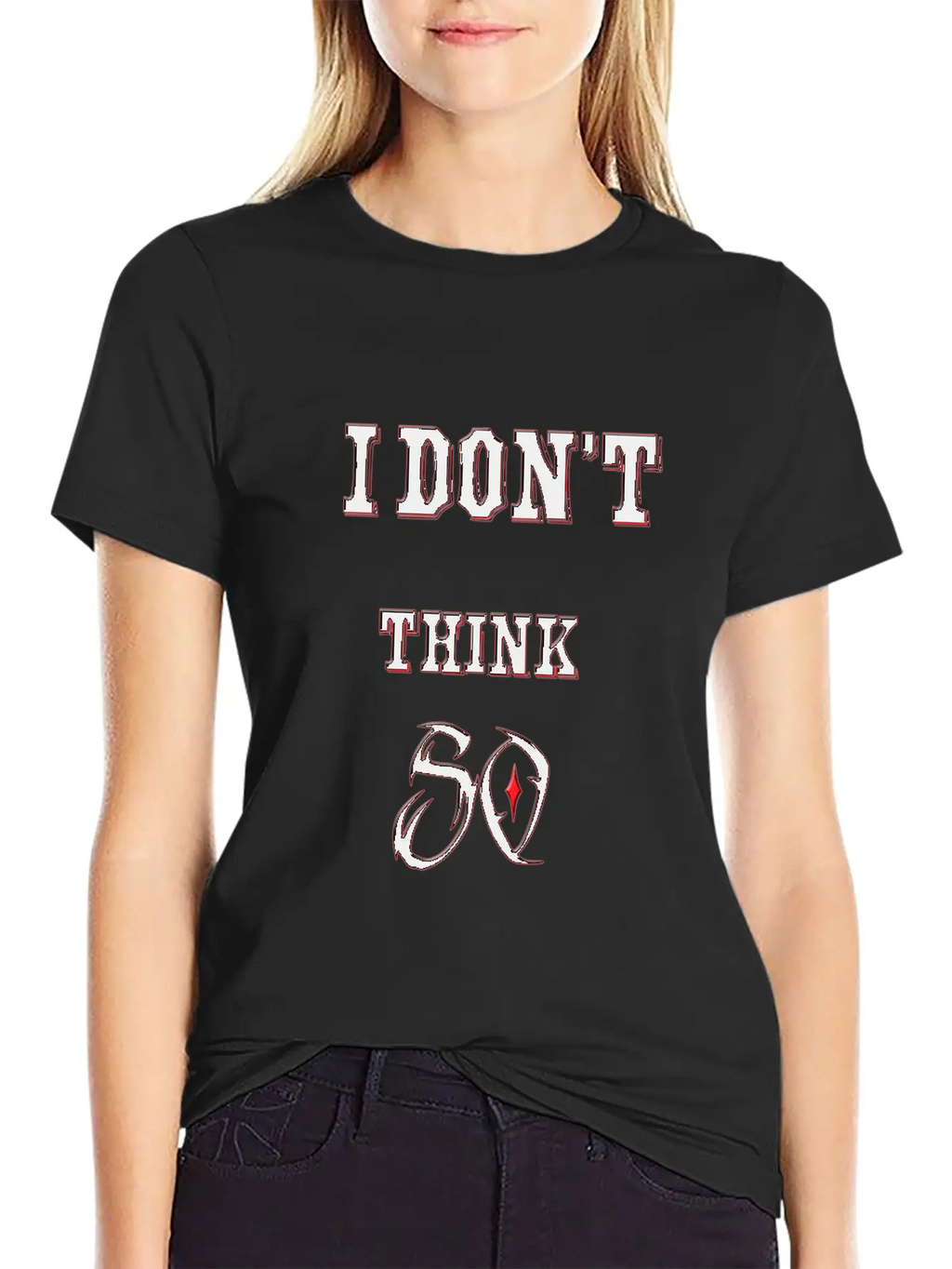 I Don't Think So I Don't Care Maxim Casual Graphic T-Shirt – Simple And Comfortable Daily Wear