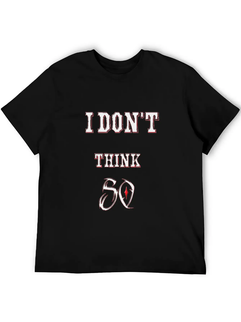 I Don't Think So I Don't Care Maxim Casual Graphic T-Shirt – Simple And Comfortable Daily Wear