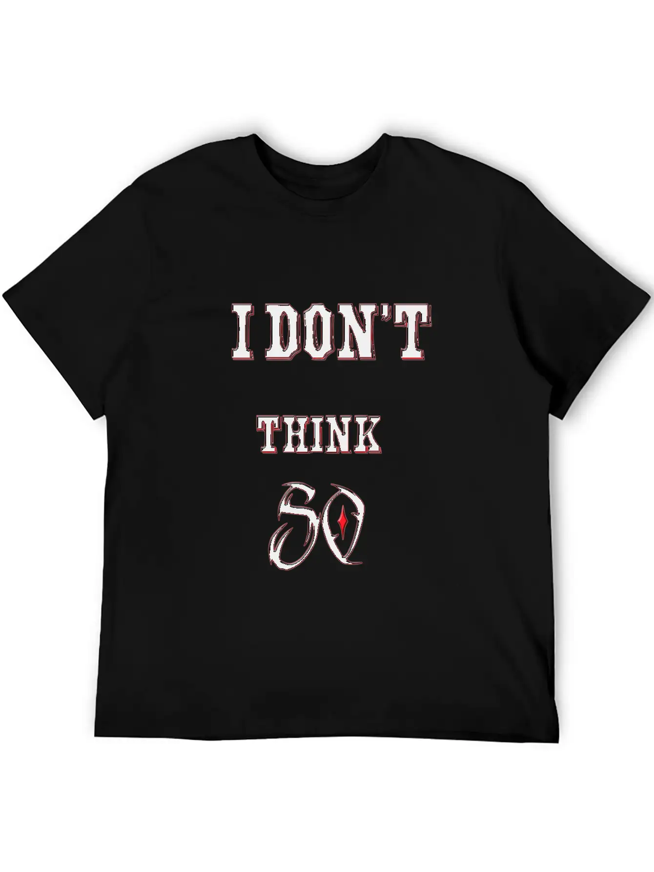 I Don't Think So I Don't Care Maxim Casual Graphic T-Shirt – Simple And Comfortable Daily Wear