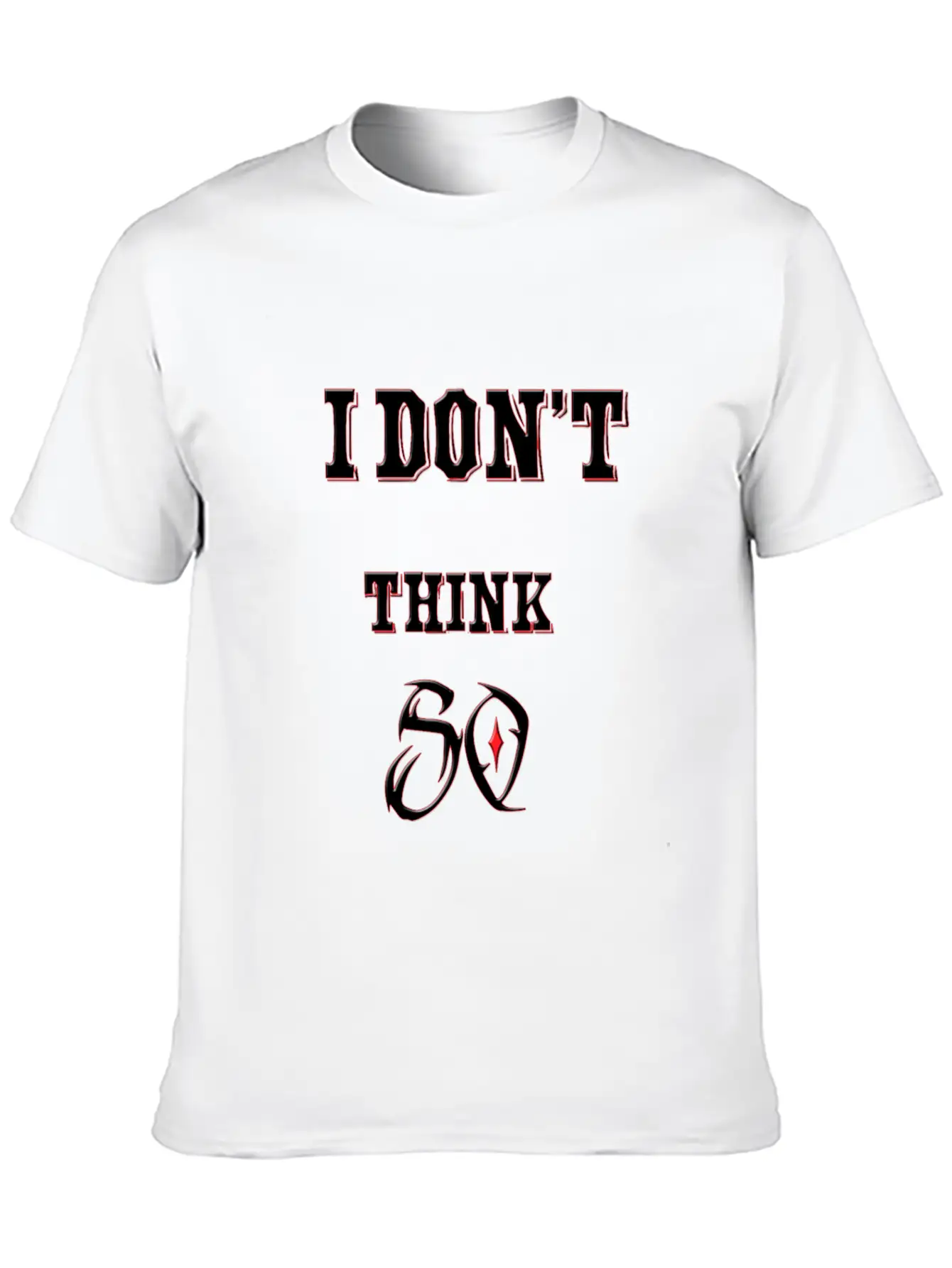 I Don't Think So I Don't Care Maxim Casual Graphic T-Shirt – Simple And Comfortable Daily Wear