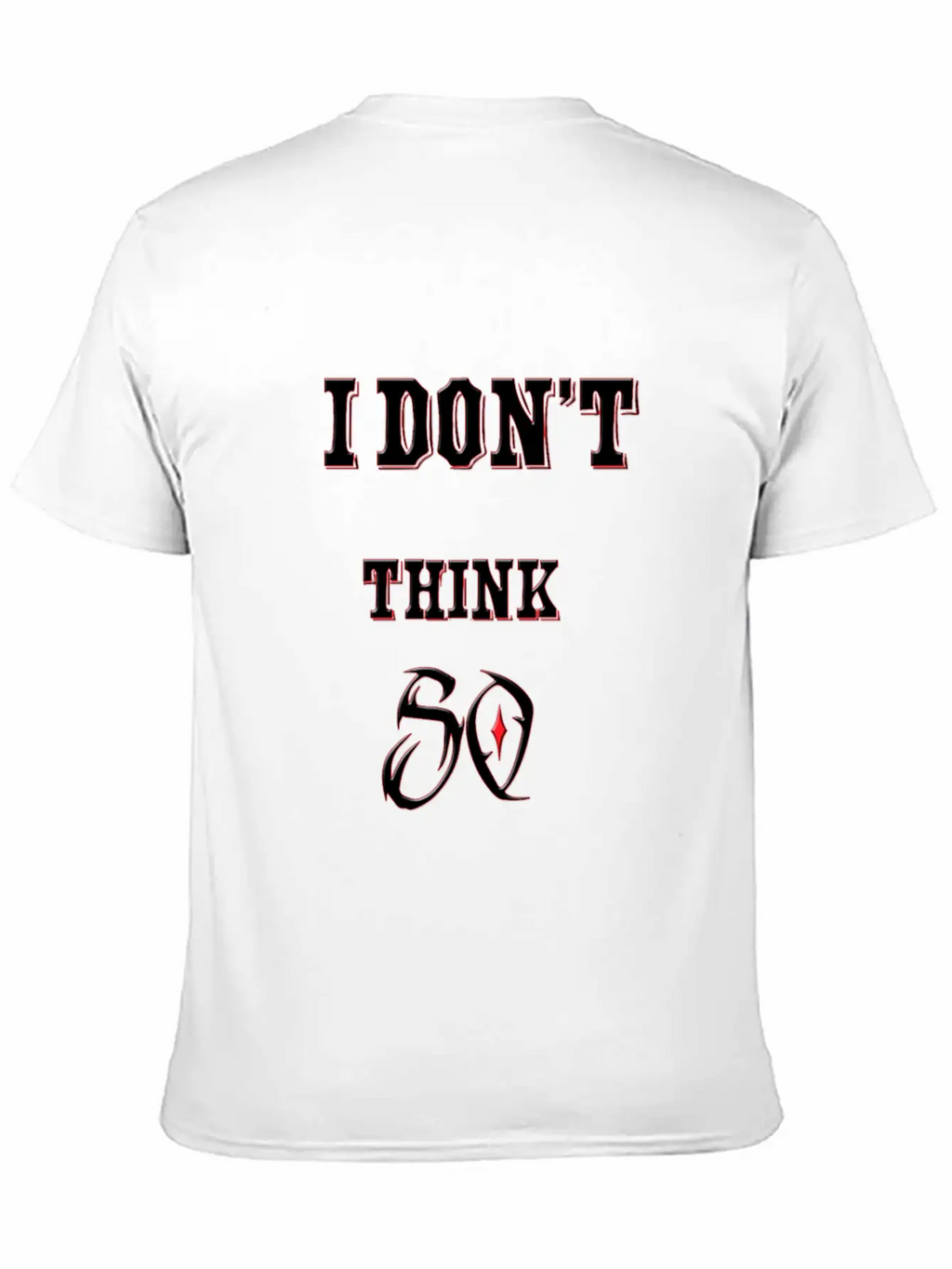 I Don't Think So I Don't Care Maxim Casual Graphic T-Shirt – Simple And Comfortable Daily Wear
