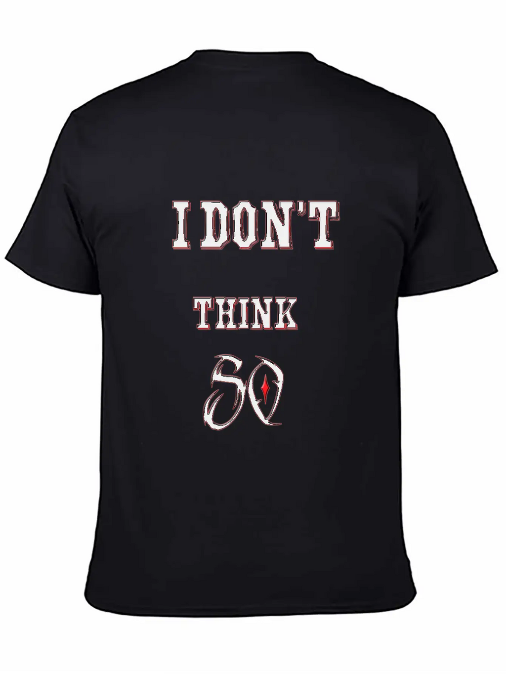 I Don't Think So I Don't Care Maxim Casual Graphic T-Shirt – Simple And Comfortable Daily Wear