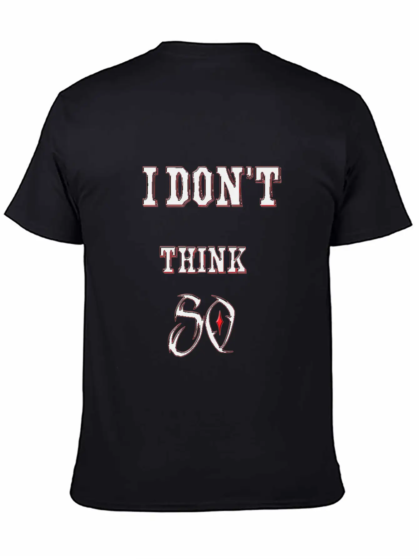 I Don't Think So I Don't Care Maxim Casual Graphic T-Shirt – Simple And Comfortable Daily Wear