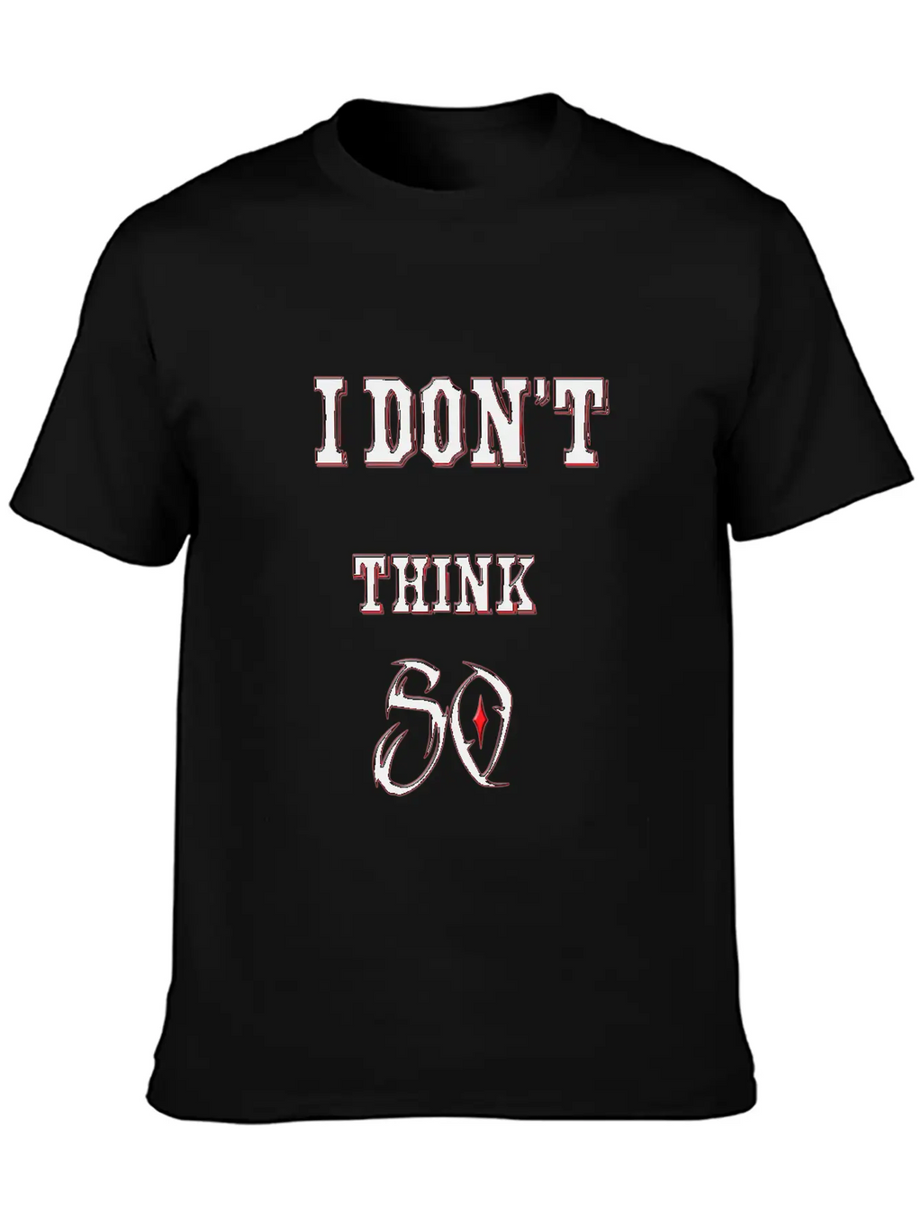 I Don't Think So I Don't Care Maxim Casual Graphic T-Shirt – Simple And Comfortable Daily Wear