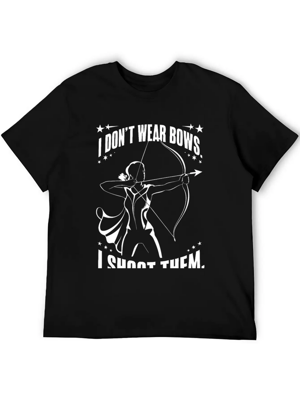 I Don't Wear Bows, I Shoot Them Unisex Casual T-Shirt – Clean Design For Daily Comfort