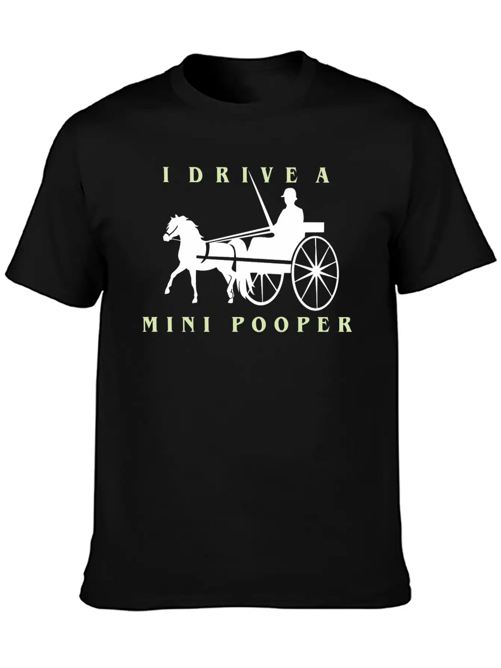 I Drive A Mini Pooper | Pony Mini Horse Driving Breathable Soft Cotton T-Shirt – Timeless Casual Look