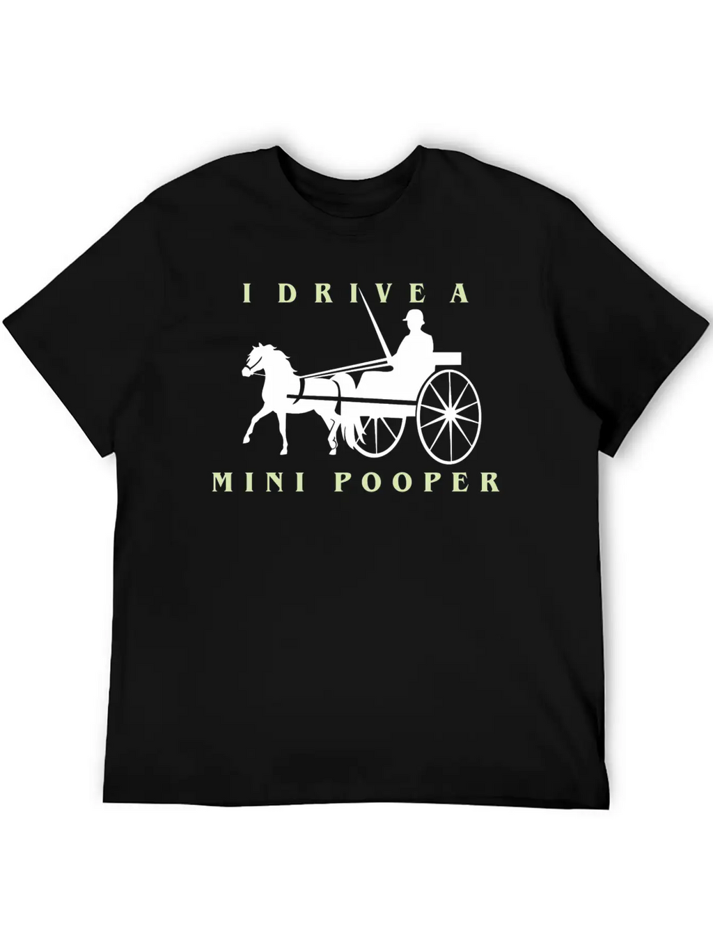 I Drive A Mini Pooper | Pony Mini Horse Driving Breathable Soft Cotton T-Shirt – Timeless Casual Look