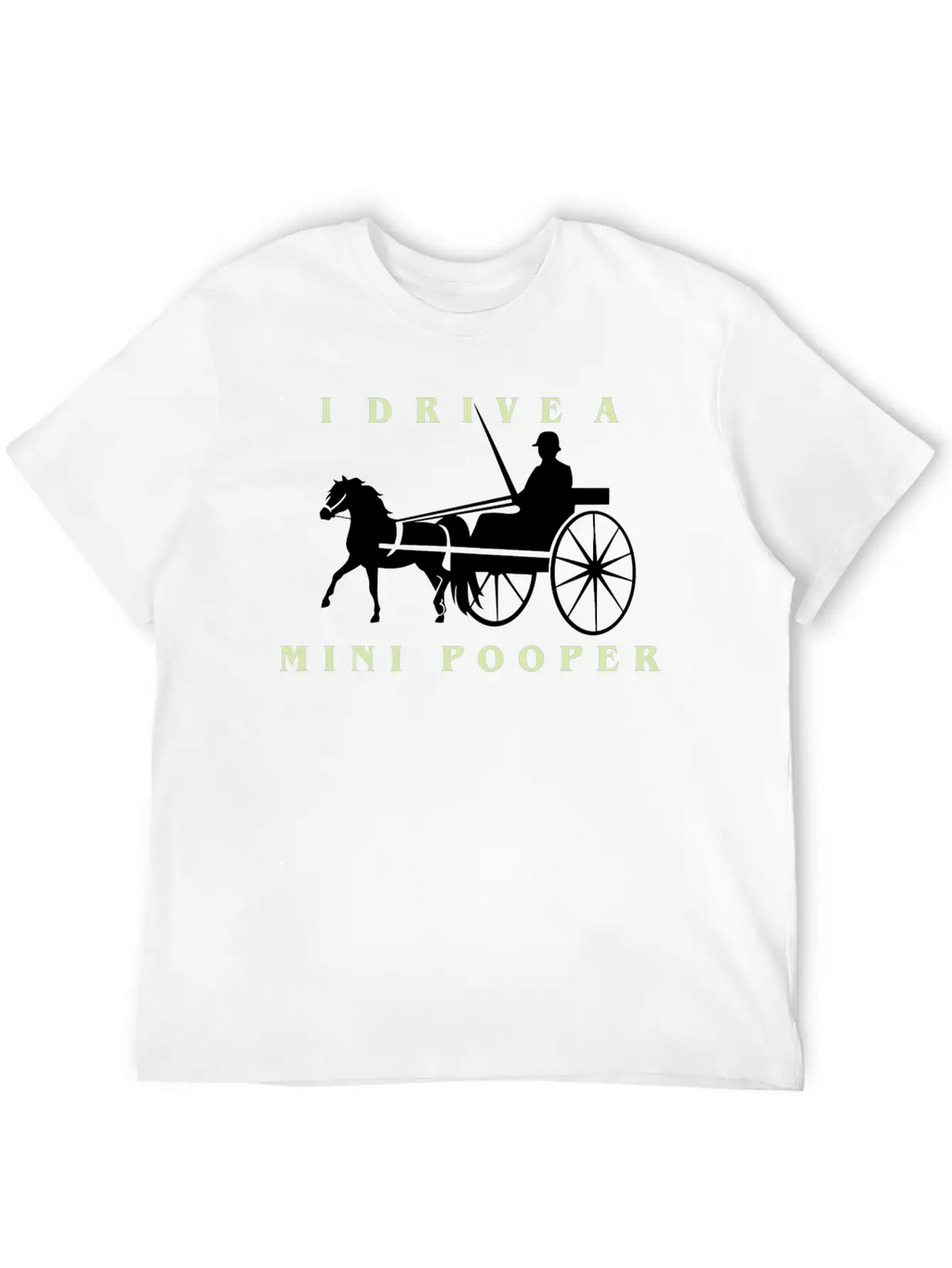 I Drive A Mini Pooper | Pony Mini Horse Driving Breathable Soft Cotton T-Shirt – Timeless Casual Look