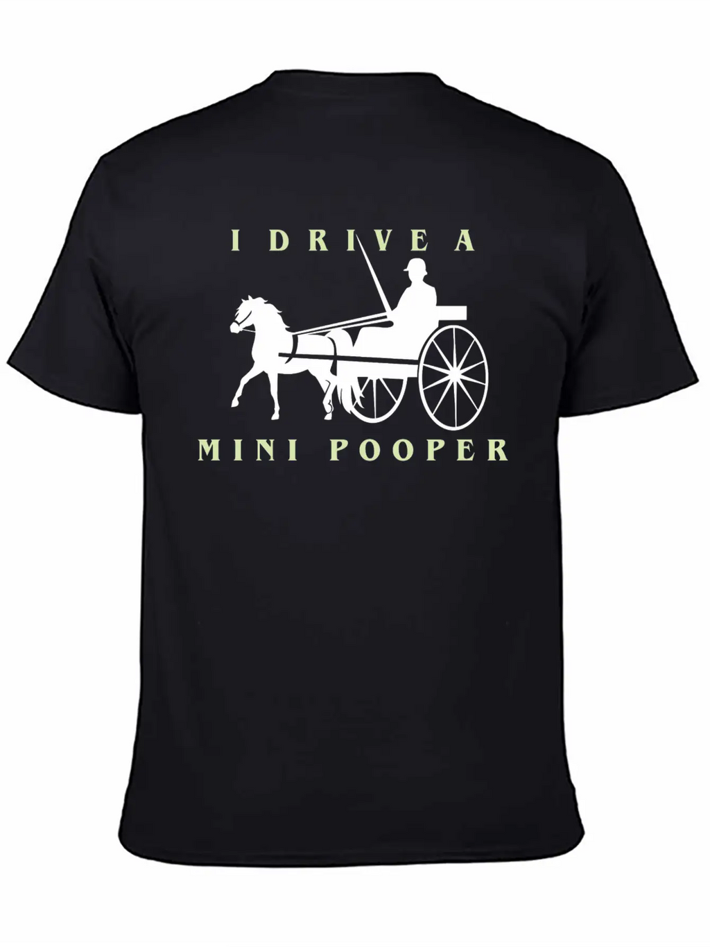 I Drive A Mini Pooper | Pony Mini Horse Driving Breathable Soft Cotton T-Shirt – Timeless Casual Look
