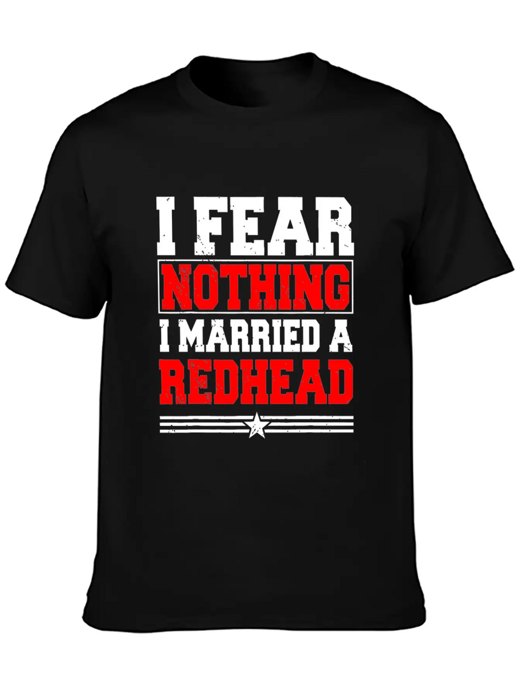 I Fear Nothing I Married A Redhead Ginger Hair Unisex Casual T-Shirt – Clean Design For Daily Comfort