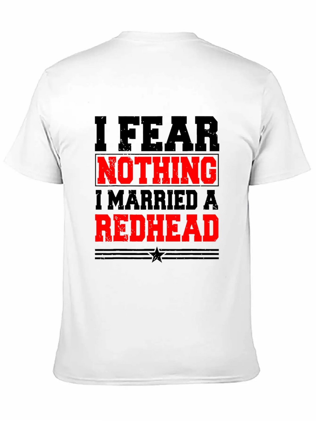 I Fear Nothing I Married A Redhead Ginger Hair Unisex Casual T-Shirt – Clean Design For Daily Comfort