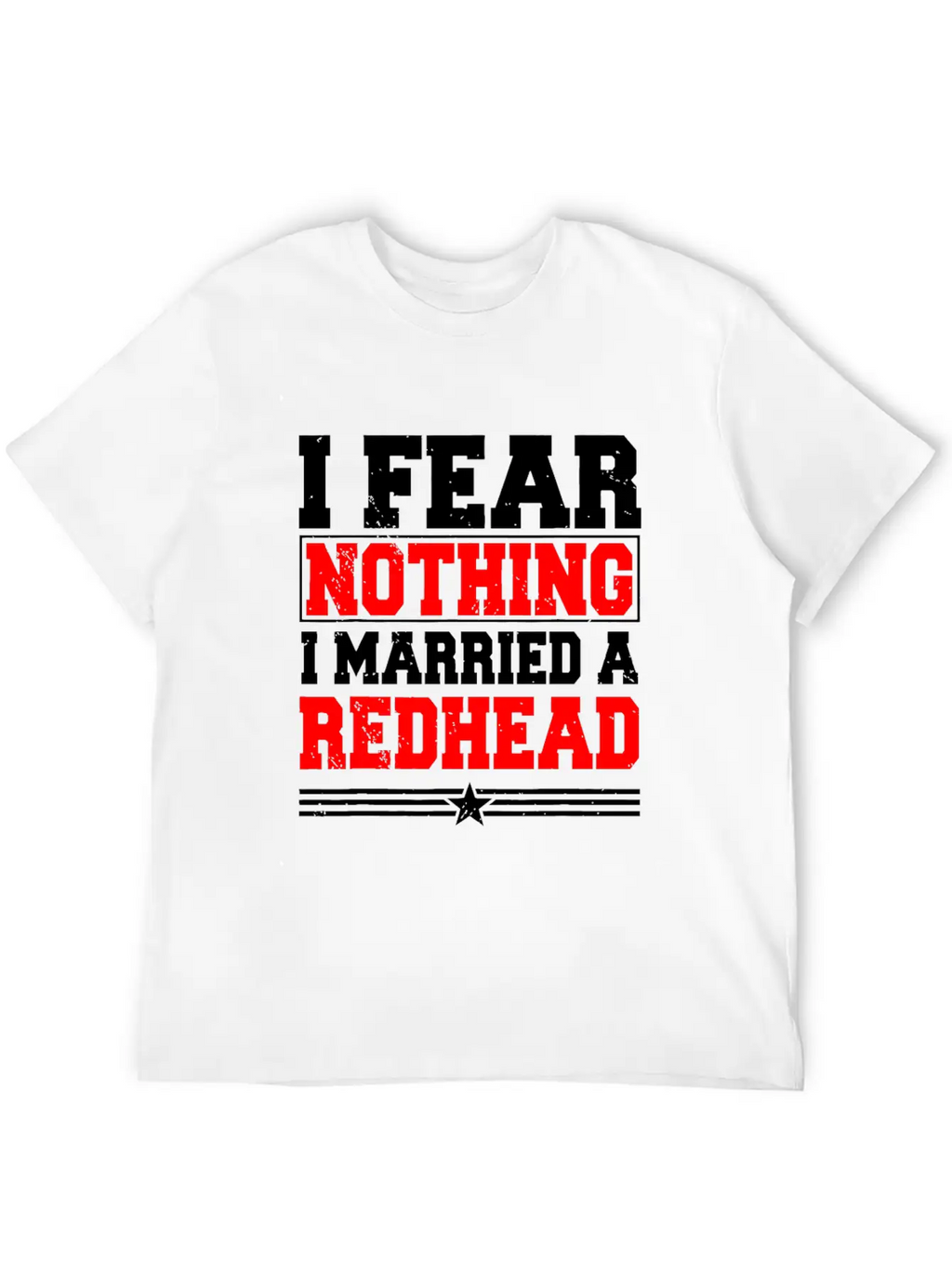 I Fear Nothing I Married A Redhead Ginger Hair Unisex Casual T-Shirt – Clean Design For Daily Comfort