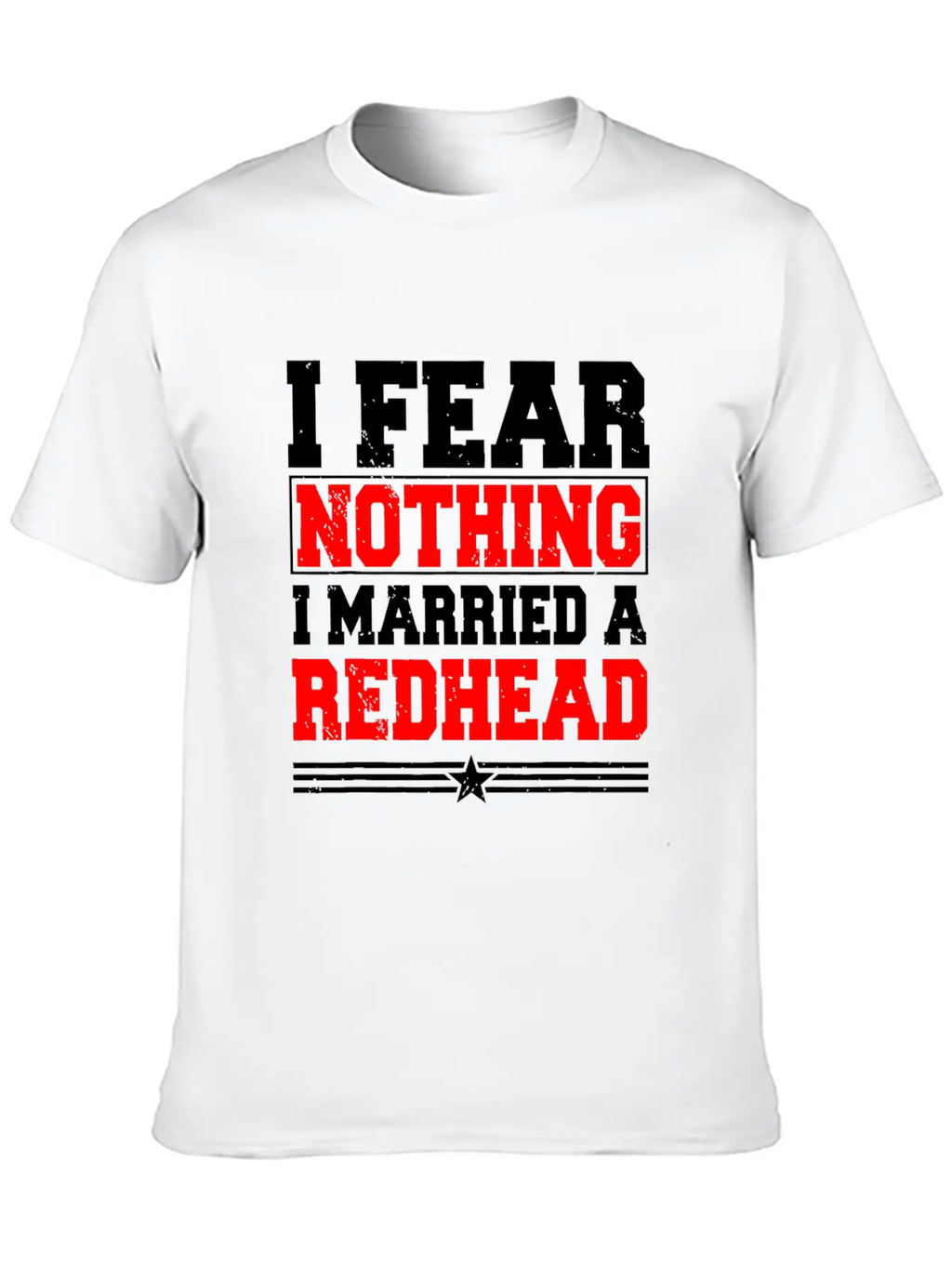 I Fear Nothing I Married A Redhead Ginger Hair Unisex Casual T-Shirt – Clean Design For Daily Comfort