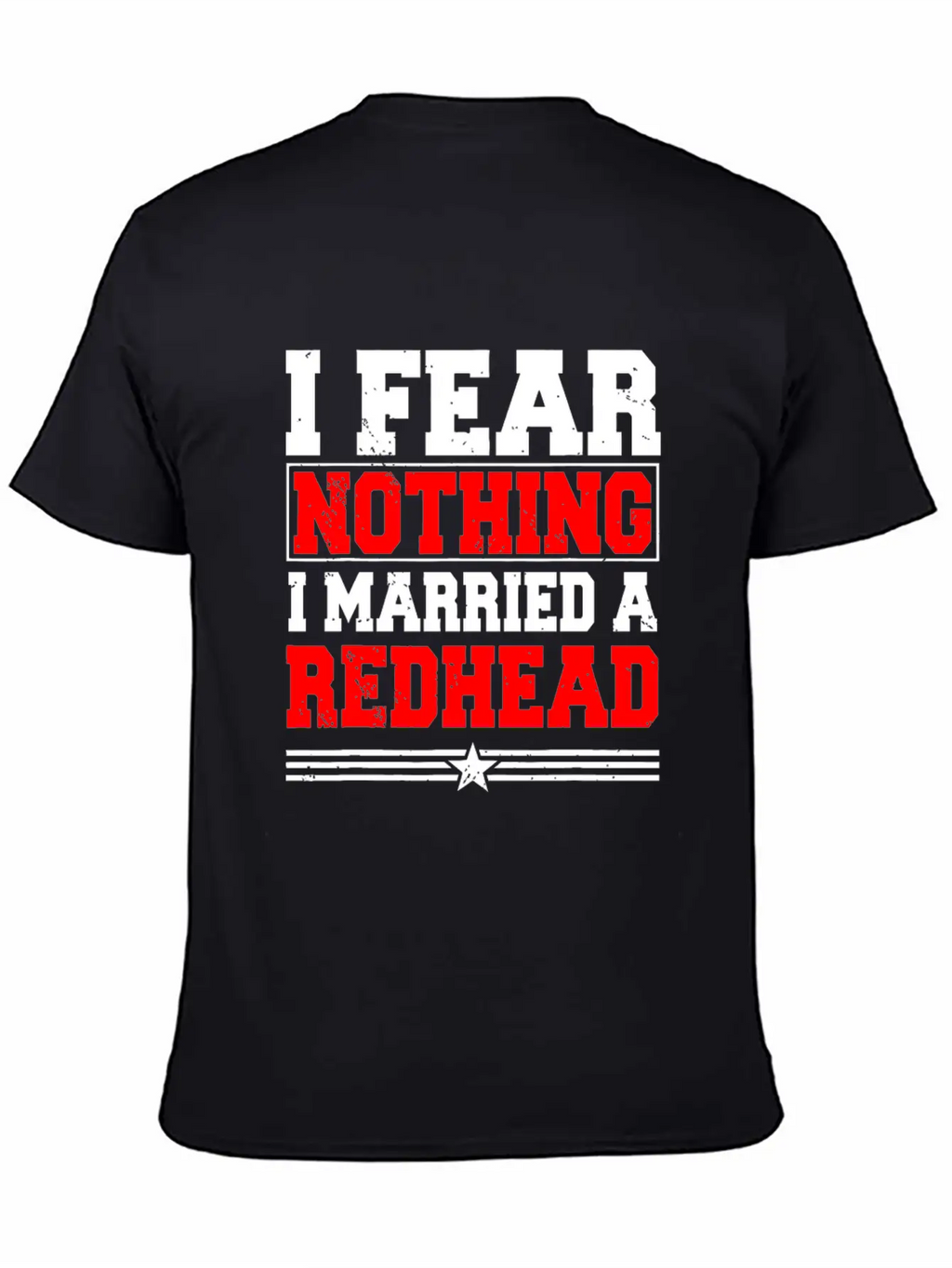 I Fear Nothing I Married A Redhead Ginger Hair Unisex Casual T-Shirt – Clean Design For Daily Comfort
