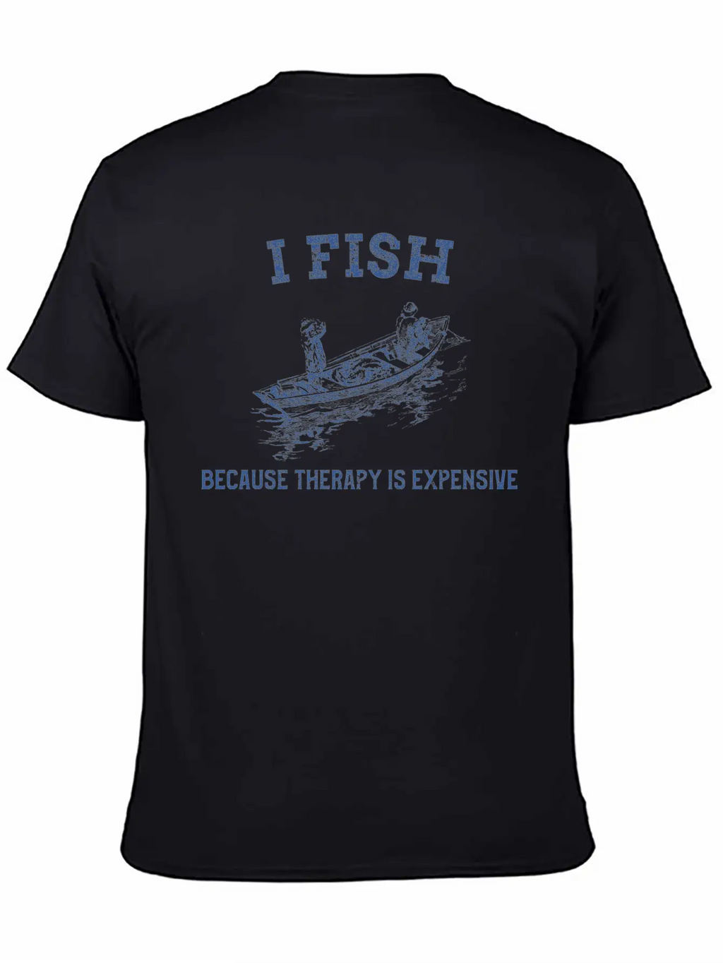 I FISH BECAUSE THERAPY IS EXPENSIVE TSHIRT Casual Graphic T-Shirt – Simple And Comfortable Daily Wear