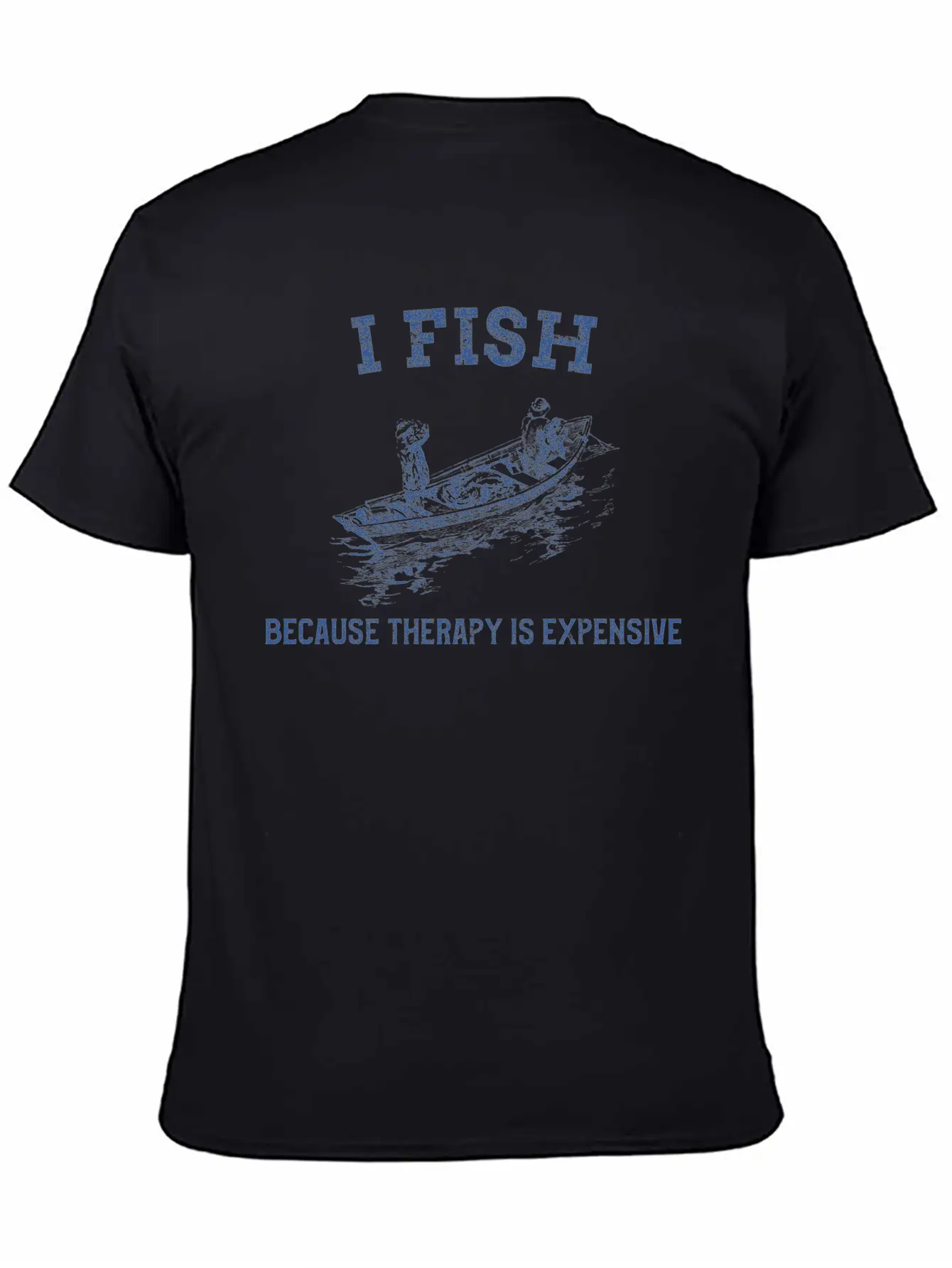 I FISH BECAUSE THERAPY IS EXPENSIVE TSHIRT Casual Graphic T-Shirt – Simple And Comfortable Daily Wear
