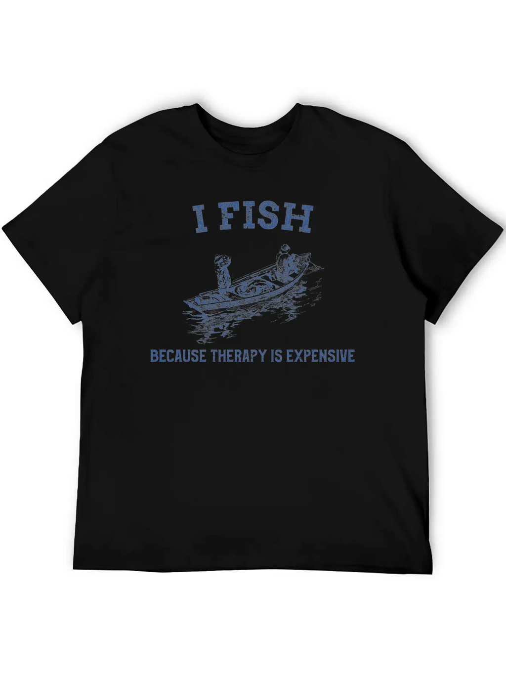 I FISH BECAUSE THERAPY IS EXPENSIVE TSHIRT Casual Graphic T-Shirt – Simple And Comfortable Daily Wear