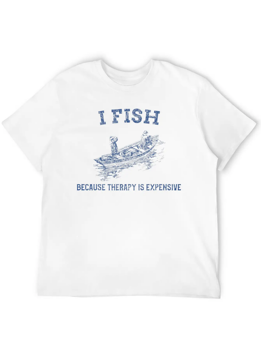I FISH BECAUSE THERAPY IS EXPENSIVE TSHIRT Casual Graphic T-Shirt – Simple And Comfortable Daily Wear