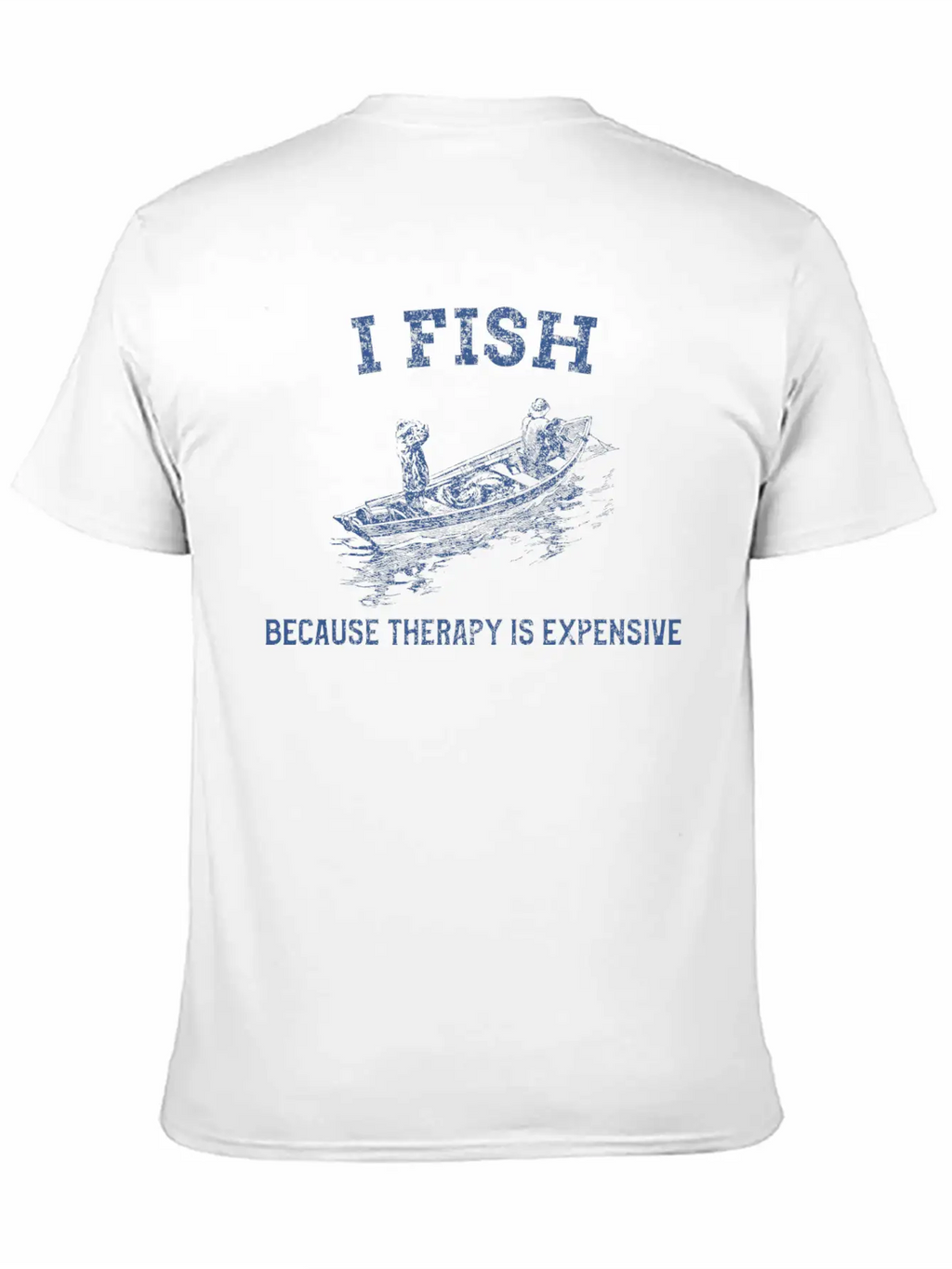 I FISH BECAUSE THERAPY IS EXPENSIVE TSHIRT Casual Graphic T-Shirt – Simple And Comfortable Daily Wear