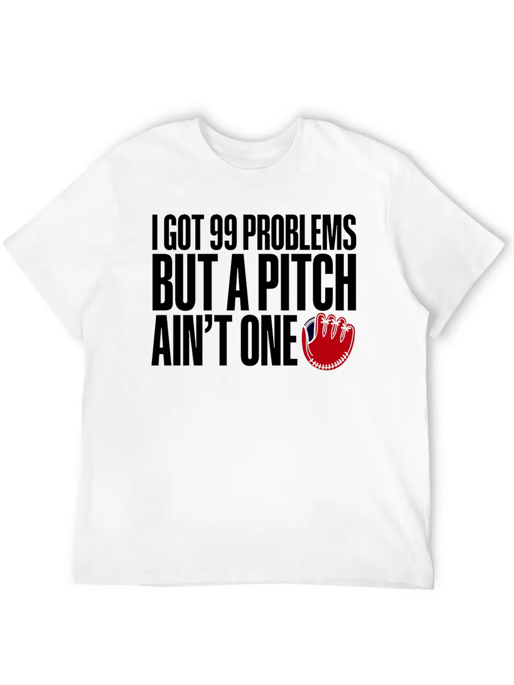 I Got 99 Problems But A Pitch Ain't One 3 Essential Cotton Tee For Daily Outfits – Unisex Style