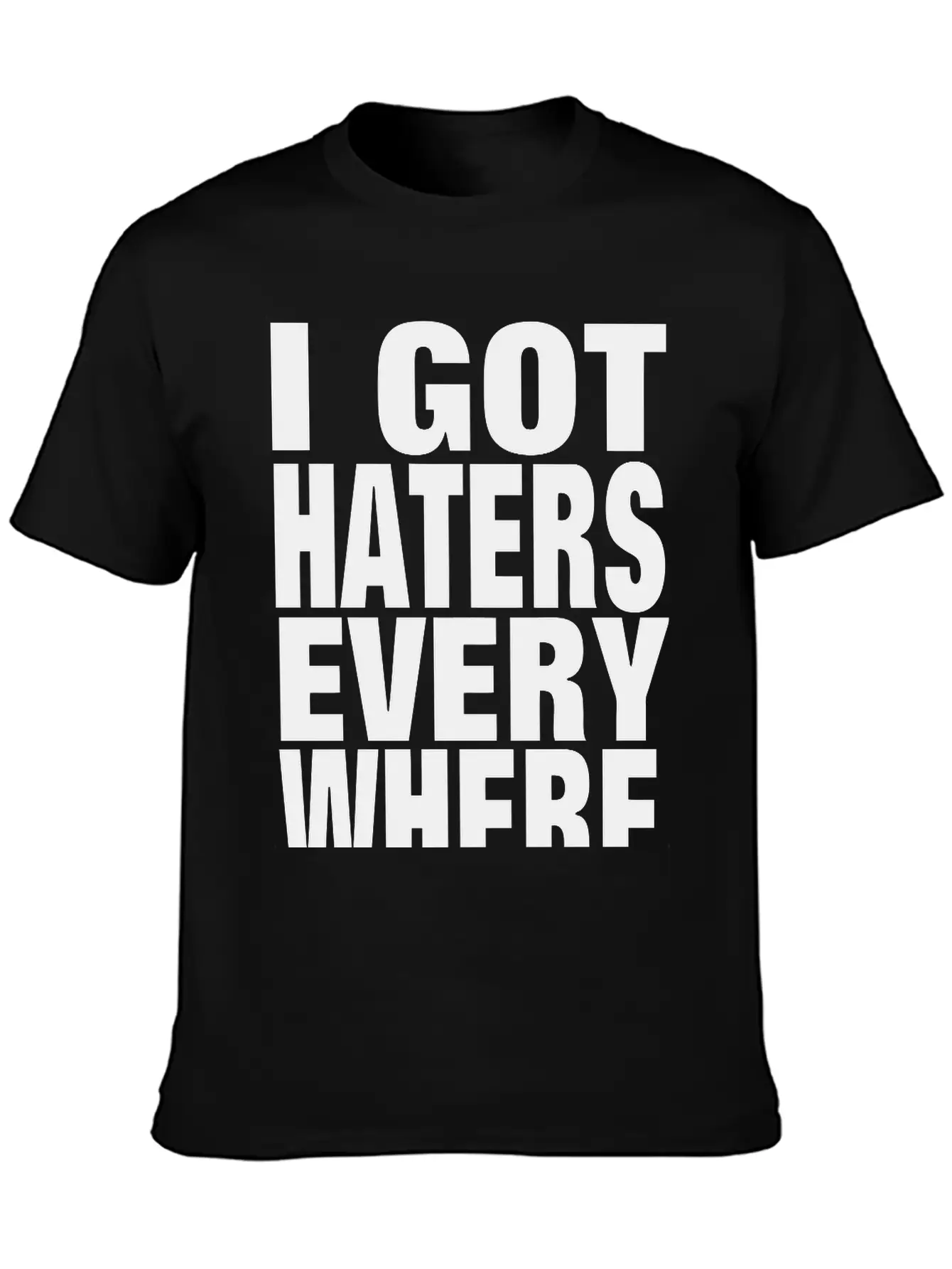 I GOT HATERS EVERYWHERE Stylish Everyday T-Shirt – Unisex Basic Cotton Tee