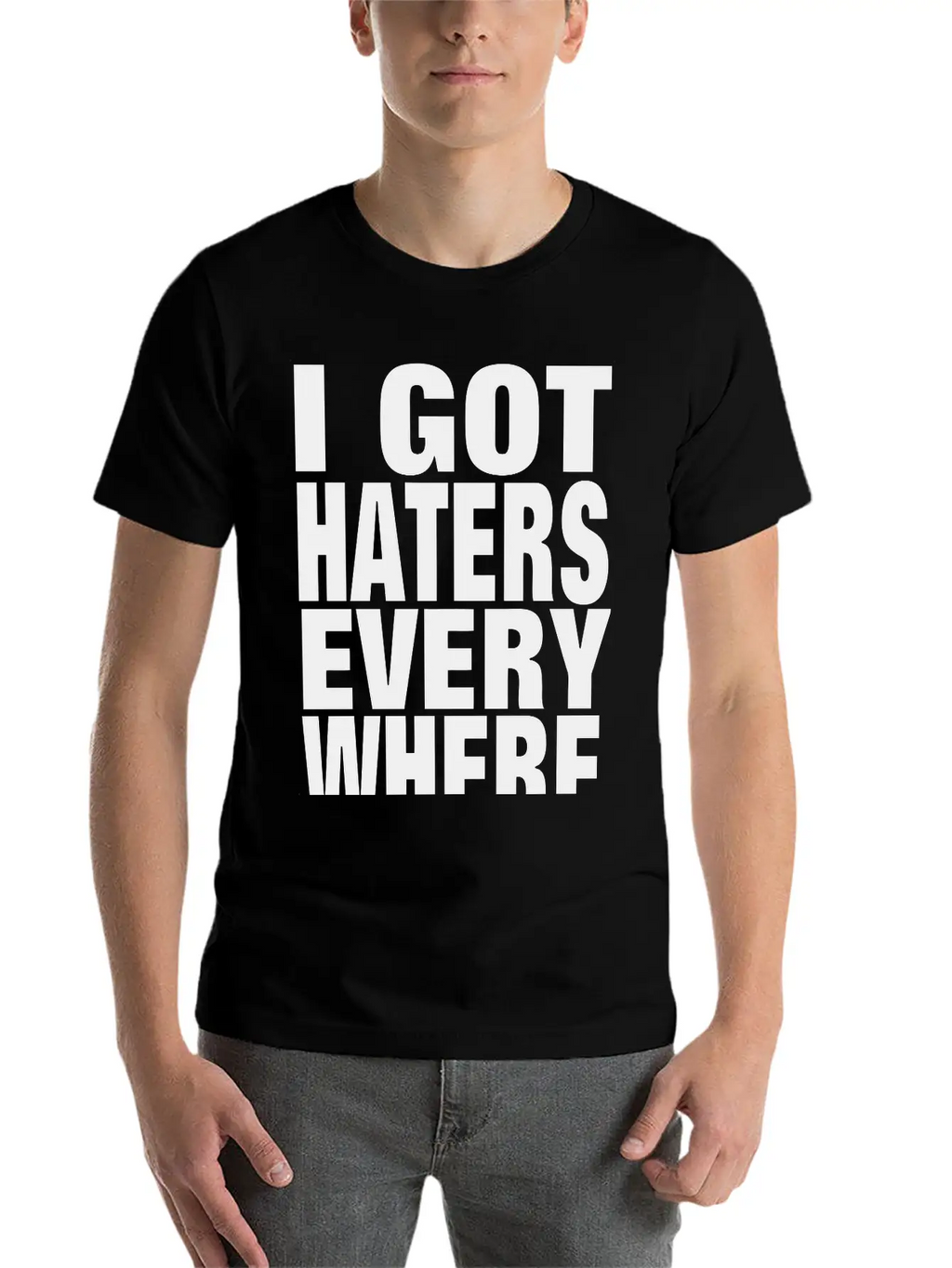 I GOT HATERS EVERYWHERE Stylish Everyday T-Shirt – Unisex Basic Cotton Tee