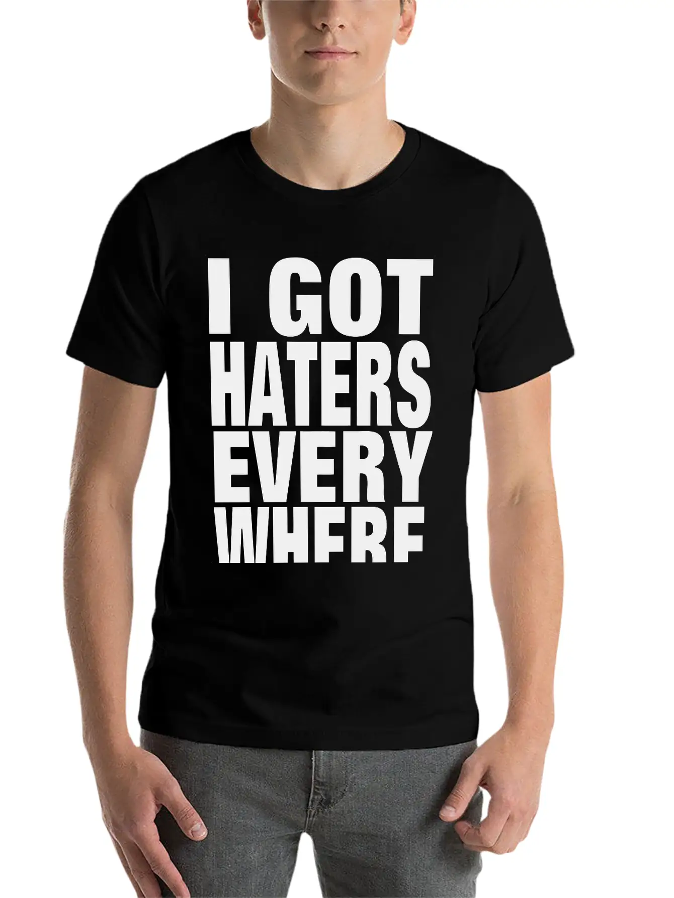 I GOT HATERS EVERYWHERE Stylish Everyday T-Shirt – Unisex Basic Cotton Tee