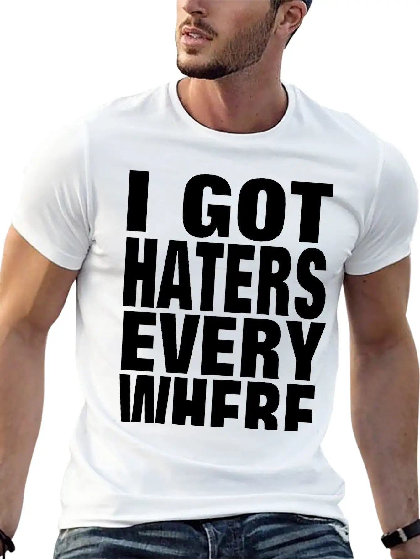 I GOT HATERS EVERYWHERE Stylish Everyday T-Shirt – Unisex Basic Cotton Tee