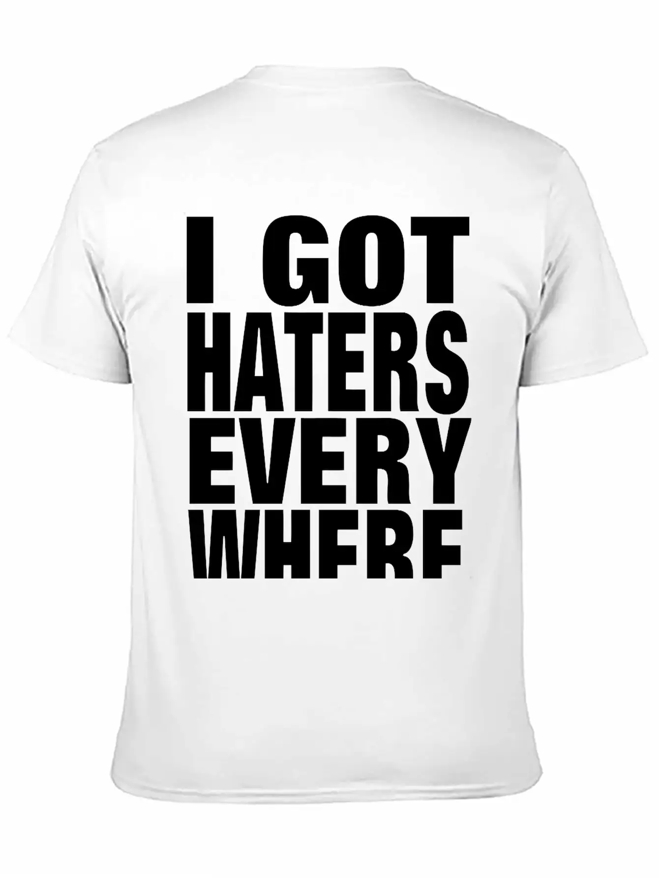 I GOT HATERS EVERYWHERE Stylish Everyday T-Shirt – Unisex Basic Cotton Tee