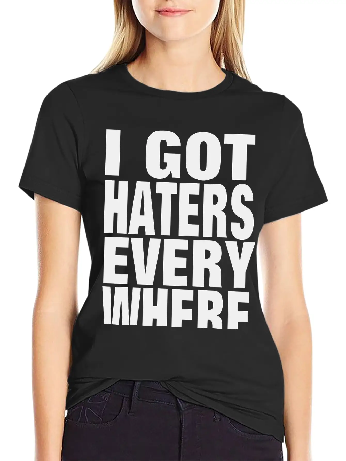 I GOT HATERS EVERYWHERE Stylish Everyday T-Shirt – Unisex Basic Cotton Tee