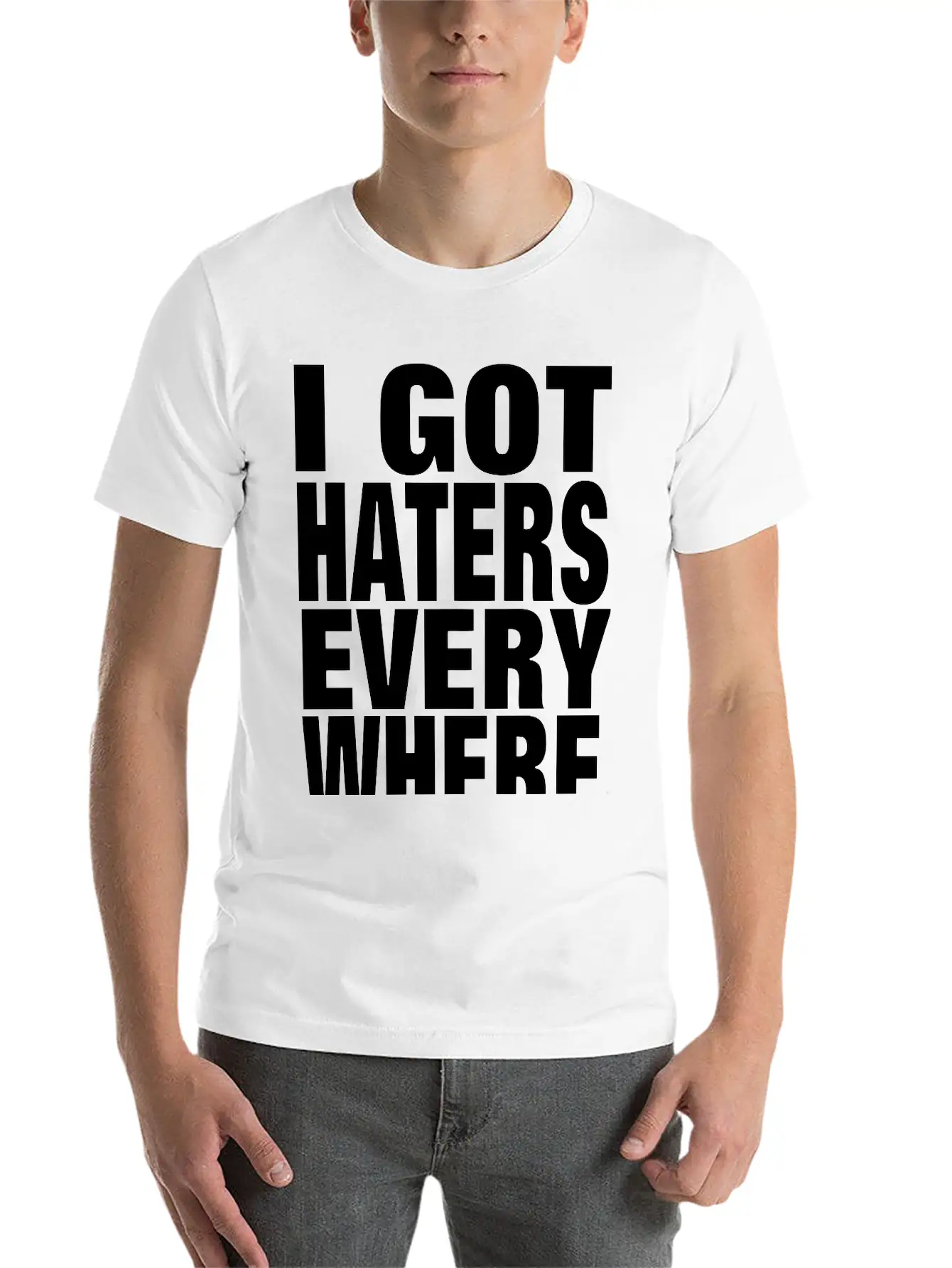 I GOT HATERS EVERYWHERE Stylish Everyday T-Shirt – Unisex Basic Cotton Tee