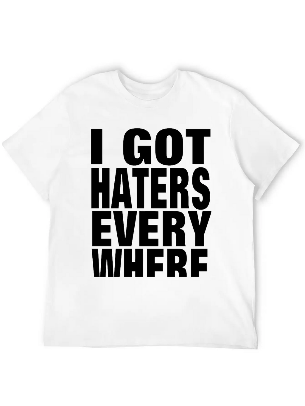 I GOT HATERS EVERYWHERE Stylish Everyday T-Shirt – Unisex Basic Cotton Tee