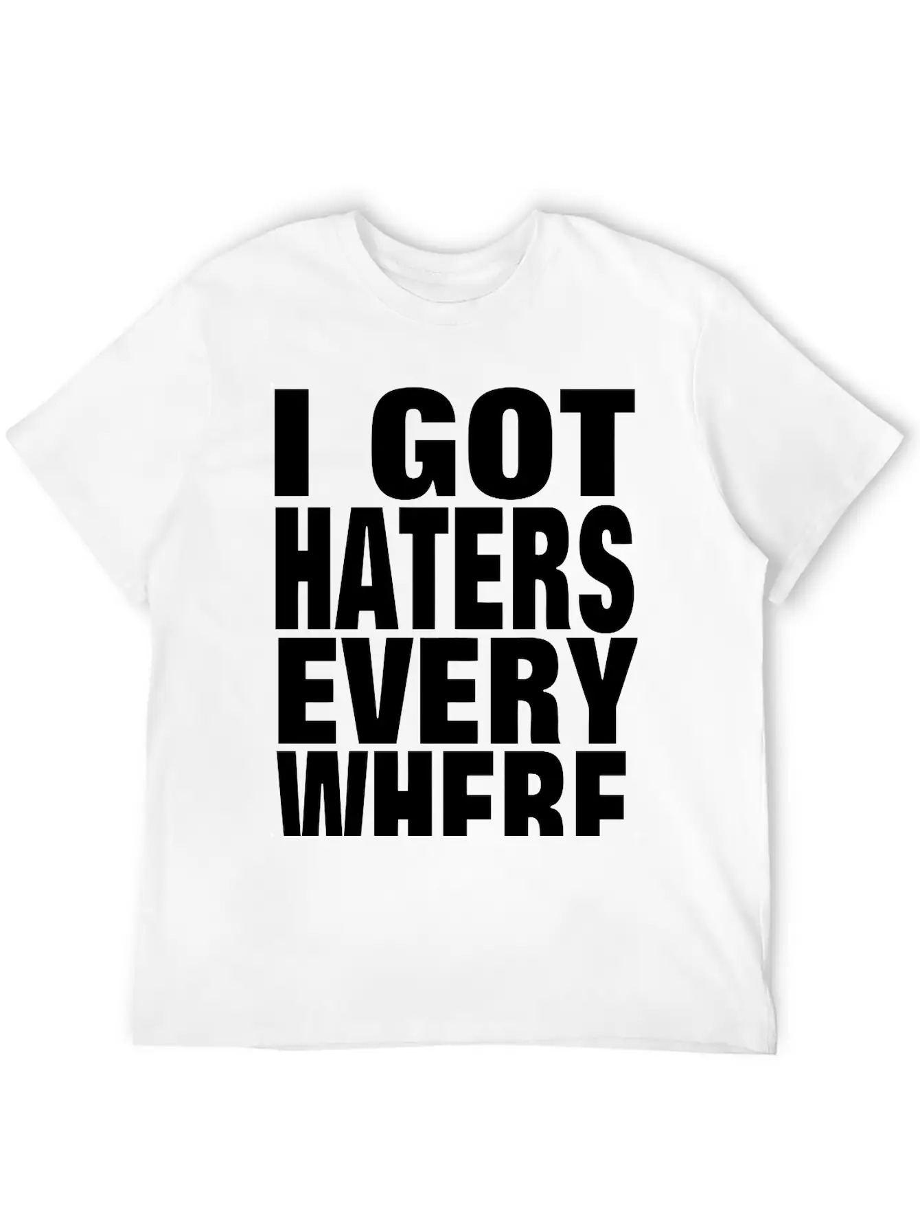 I GOT HATERS EVERYWHERE Stylish Everyday T-Shirt – Unisex Basic Cotton Tee