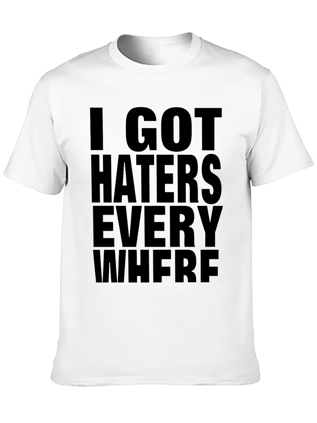 I GOT HATERS EVERYWHERE Stylish Everyday T-Shirt – Unisex Basic Cotton Tee