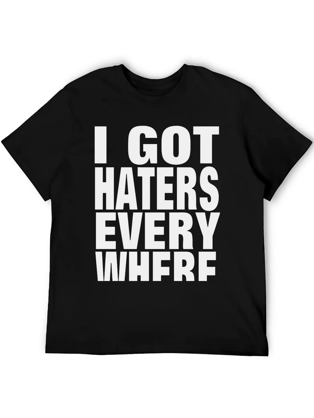 I GOT HATERS EVERYWHERE Stylish Everyday T-Shirt – Unisex Basic Cotton Tee