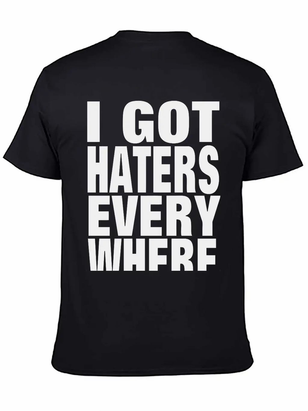 I GOT HATERS EVERYWHERE Stylish Everyday T-Shirt – Unisex Basic Cotton Tee