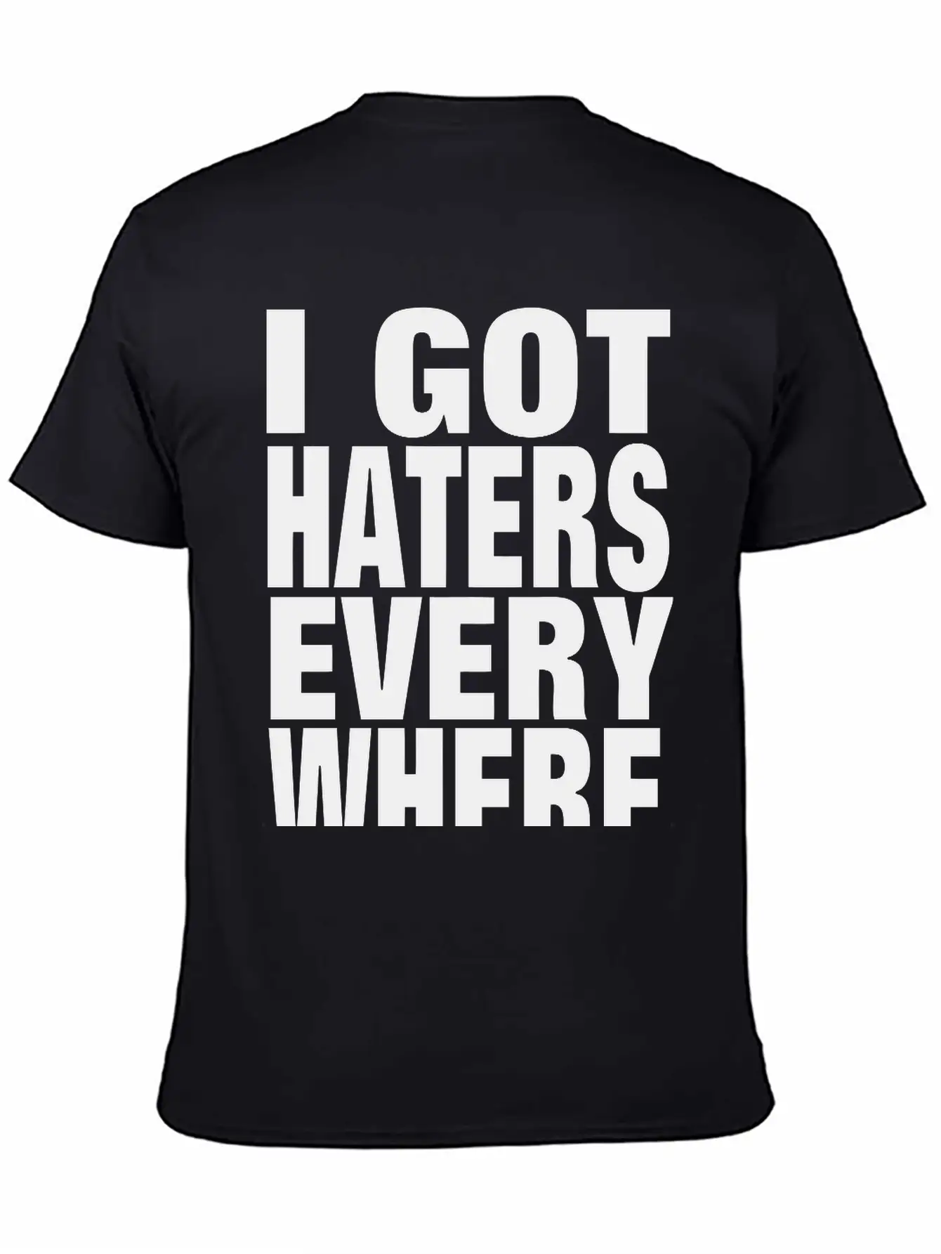 I GOT HATERS EVERYWHERE Stylish Everyday T-Shirt – Unisex Basic Cotton Tee